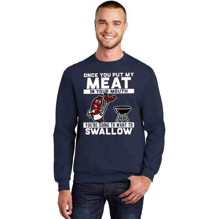 Once You Put My Meat In Your Mouth, You're Going To Want To Sweatshirt