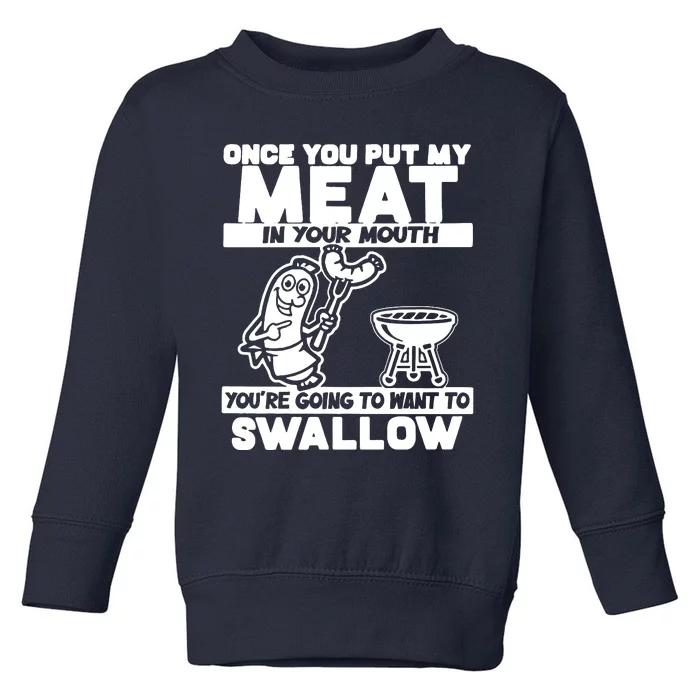 Once You Put My Meat In Your Mouth Toddler Sweatshirt