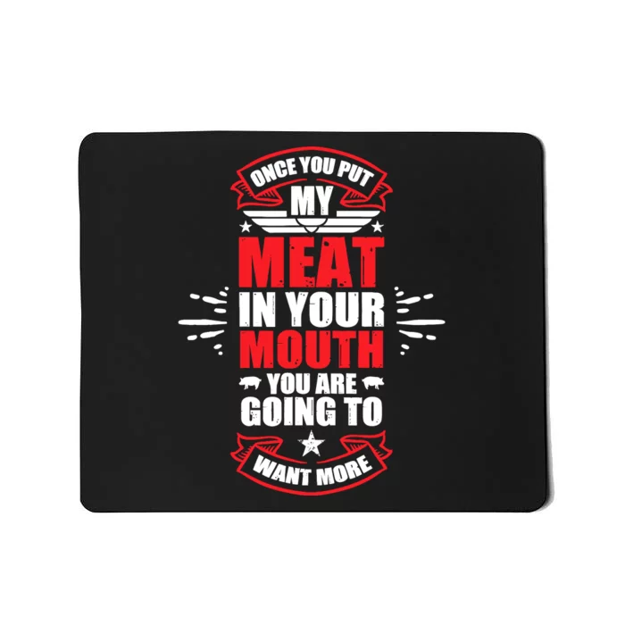 Once You Put My Meat In Your Mouth YouRe Going To Want More Mousepad