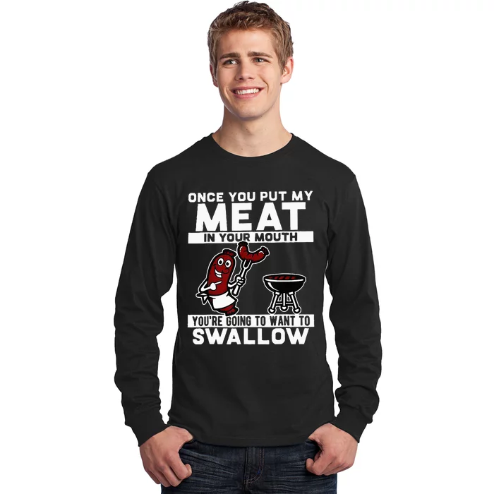 Once You Put My Meat In Your Mouth You're Going To Want To Long Sleeve Shirt