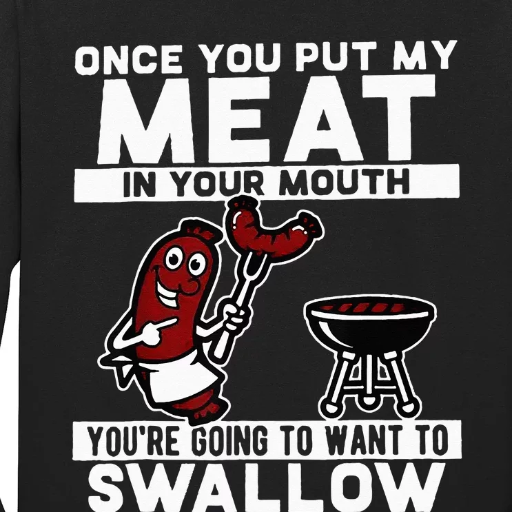 Once You Put My Meat In Your Mouth You're Going To Want To Long Sleeve Shirt