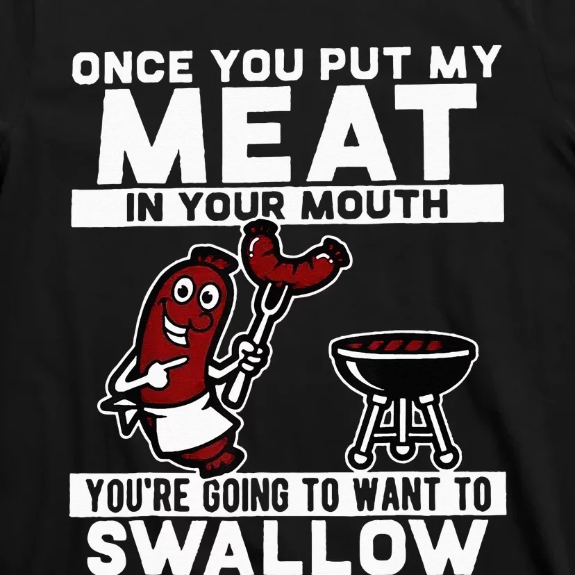 Once You Put My Meat In Your Mouth You're Going To Want To T-Shirt