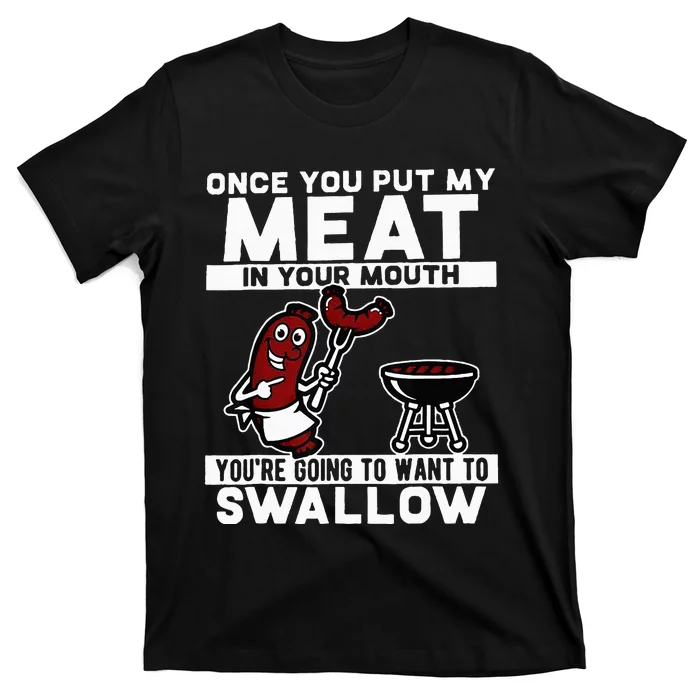 Once You Put My Meat In Your Mouth You're Going To Want To T-Shirt