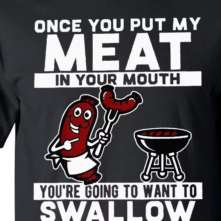 Once You Put My Meat In Your Mouth You're Going To Want To Tall T-Shirt