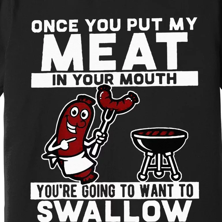 Once You Put My Meat In Your Mouth You're Going To Want To Premium T-Shirt