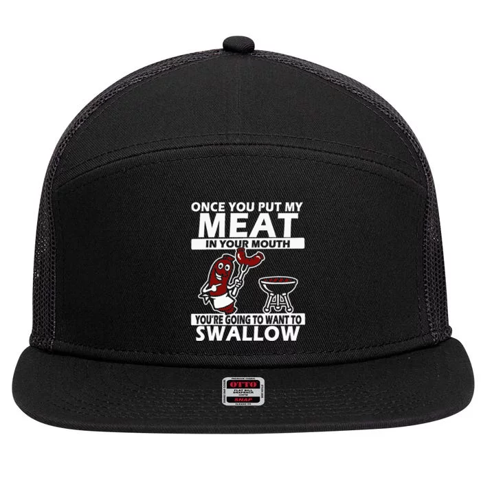 Once You Put My Meat In Your Mouth 7 Panel Mesh Trucker Snapback Hat