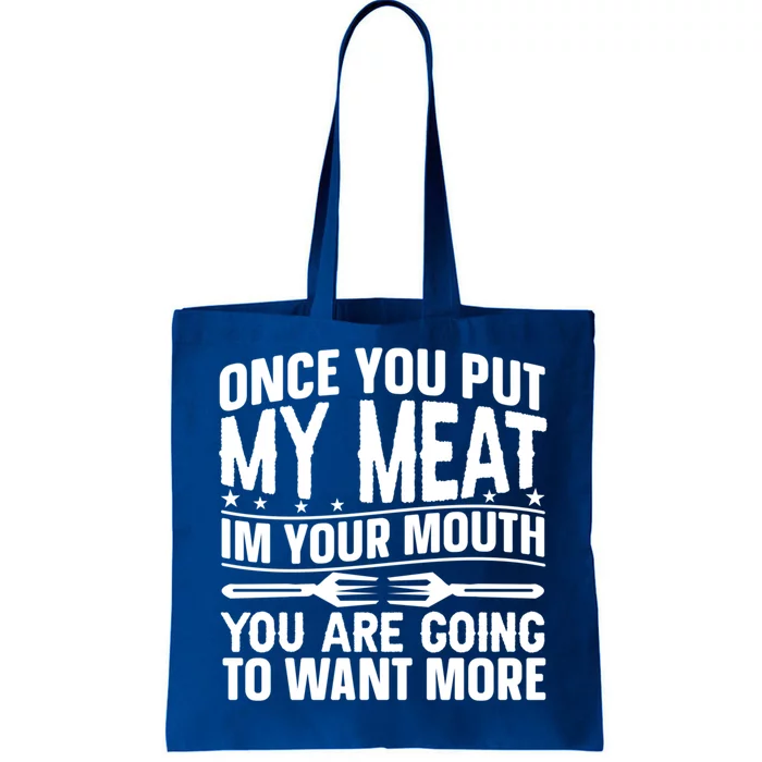 Once You Put My Meat In Your Mouth You Going To Want More Gift Tote Bag