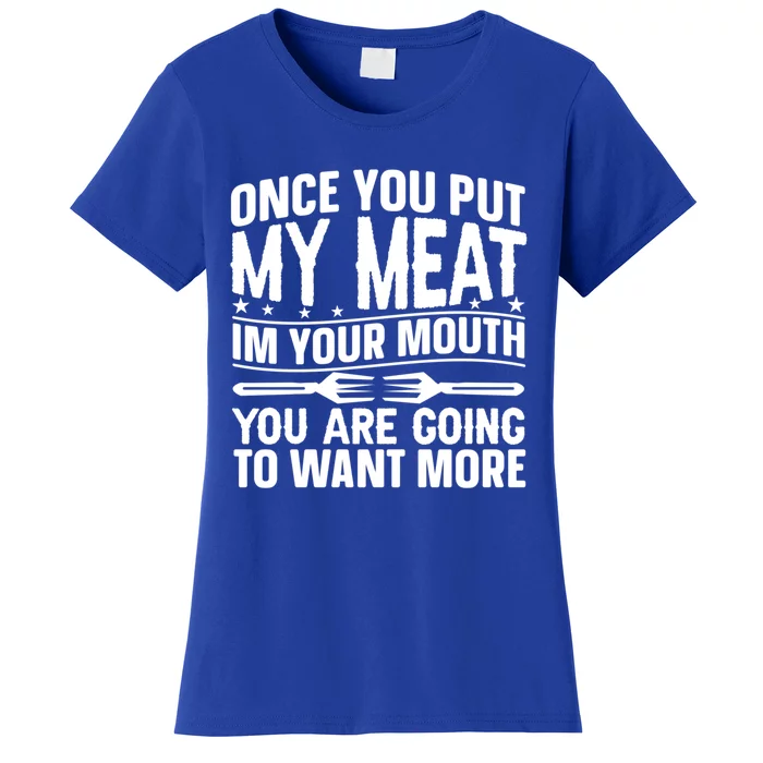 Once You Put My Meat In Your Mouth You Going To Want More Gift Women's T-Shirt