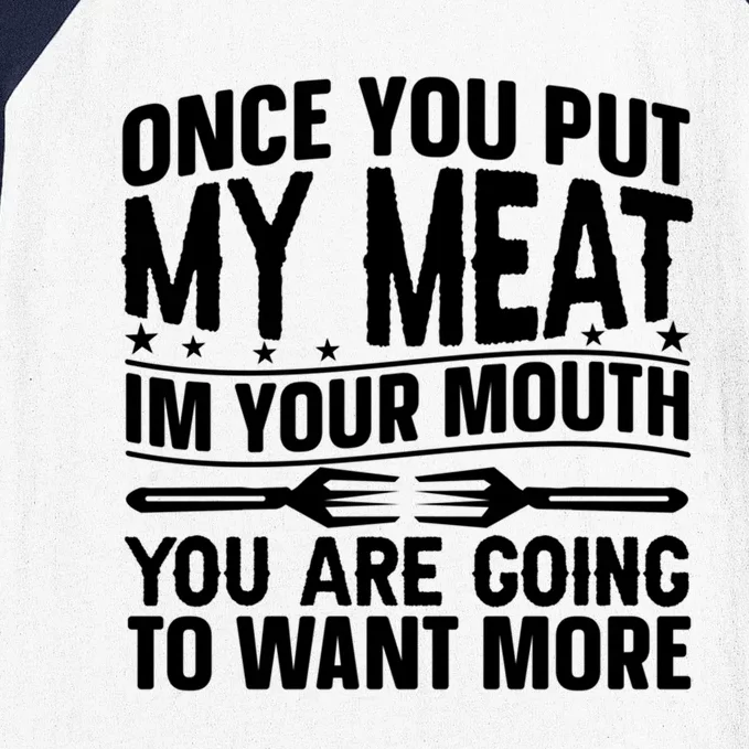 Once You Put My Meat In Your Mouth You Going To Want More Gift Baseball Sleeve Shirt