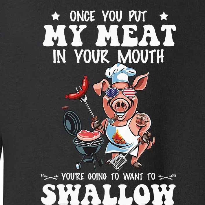 Once You Put My Meat In Your Mouth Funny BBQ Grilling Toddler Sweatshirt