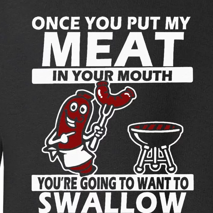 Once You Put My Meat In Your Mouth Toddler Sweatshirt