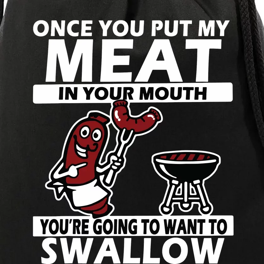 Once You Put My Meat In Your Mouth, You're Going To Want To Drawstring Bag