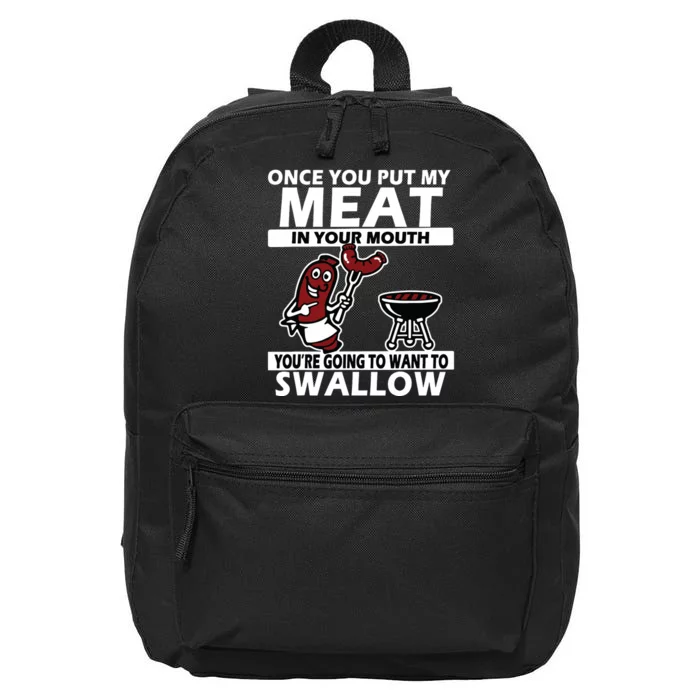 Once You Put My Meat In Your Mouth, You're Going To Want To 16 in Basic Backpack