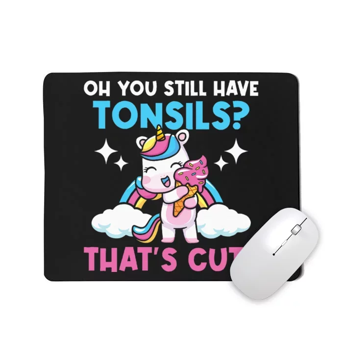 Oh You Still Have Tonsils Unicorn Tonsillectomy Survivor Mousepad