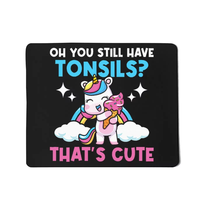 Oh You Still Have Tonsils Unicorn Tonsillectomy Survivor Mousepad