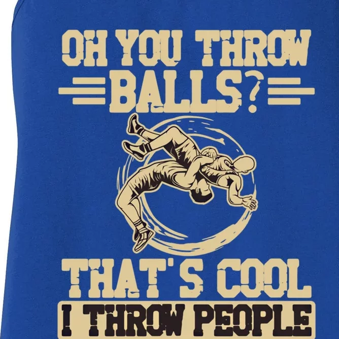 Oh You Throw Balls Thats Cool I Throw People Ring Wrestling Funny Gift Women's Racerback Tank