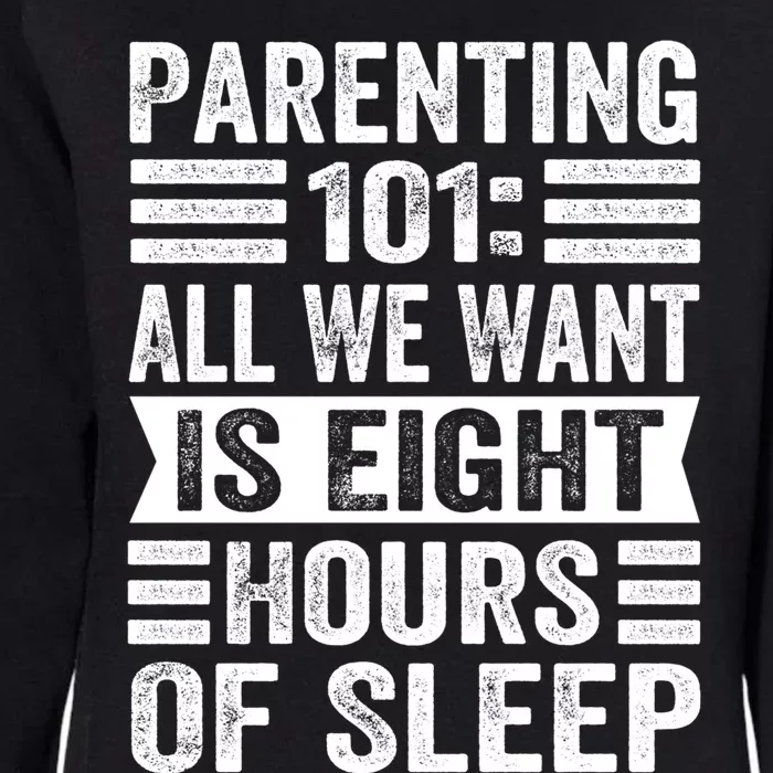 Parenting 101: All We Want Is Eight Hours Of Sleep Funny Cute Gift Womens California Wash Sweatshirt