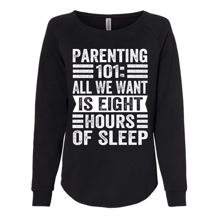 Parenting 101: All We Want Is Eight Hours Of Sleep Funny Cute Gift Womens California Wash Sweatshirt