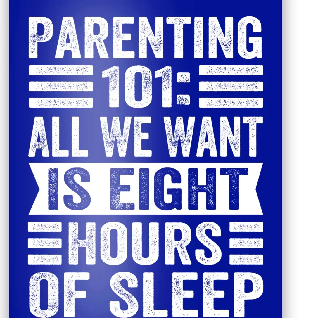 Parenting 101: All We Want Is Eight Hours Of Sleep Funny Cute Gift Poster