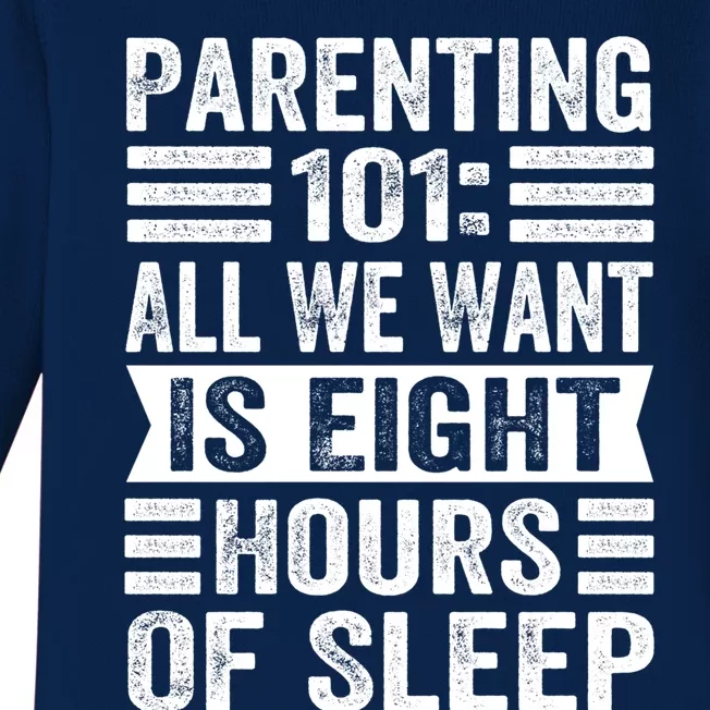 Parenting 101: All We Want Is Eight Hours Of Sleep Funny Cute Gift Baby Long Sleeve Bodysuit