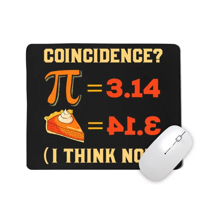 Pi 3,14 = Pie Coincidence? I Think Not Pun Math Nerd Pi Day Mousepad