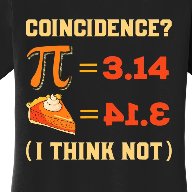 Pi 3,14 = Pie Coincidence? I Think Not Pun Math Nerd Pi Day Women's T-Shirt