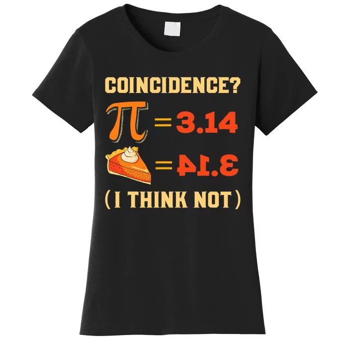 Pi 3,14 = Pie Coincidence? I Think Not Pun Math Nerd Pi Day Women's T-Shirt