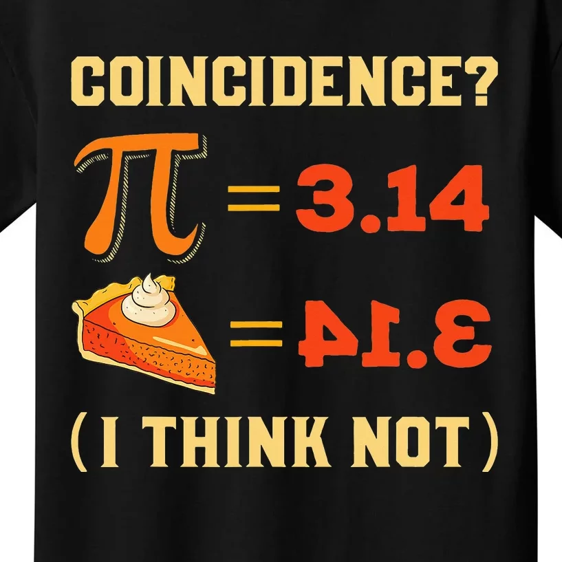 Pi 3,14 = Pie Coincidence I Think Not Pun Math Nerd Pi Day Kids T-Shirt