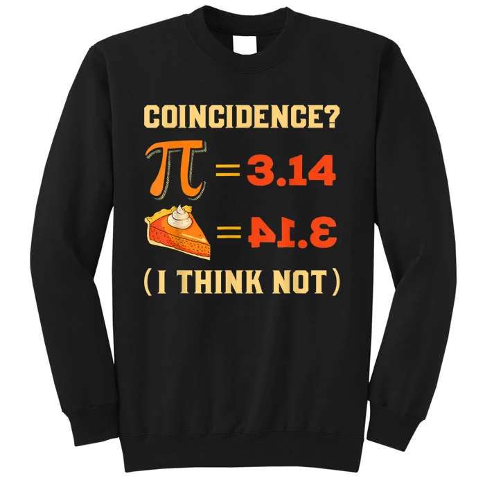 Pi 3,14 = Pie Coincidence? I Think Not Pun Math Nerd Pi Day Tall Sweatshirt