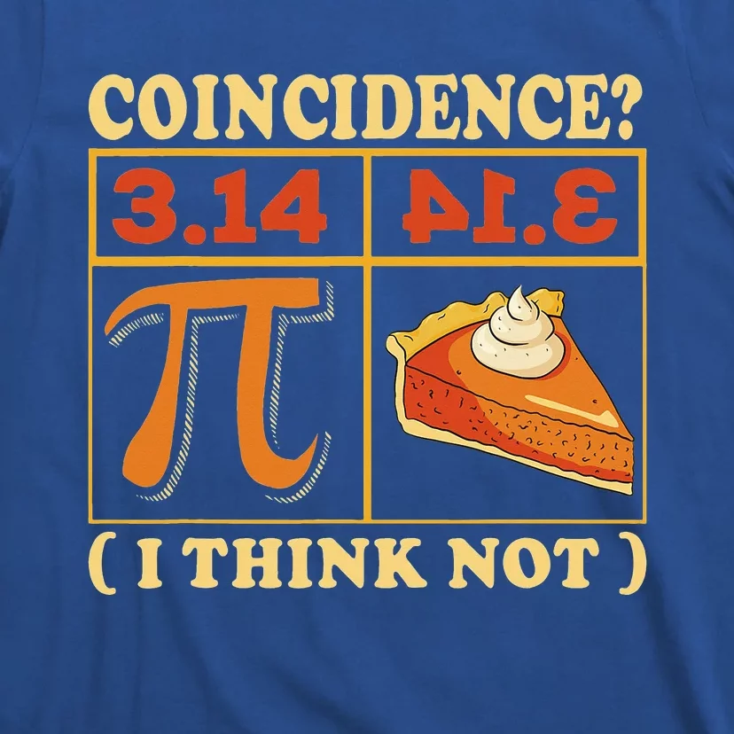 Pi 3,14 Pie Coincidence I Think Not Math Lover Nerd Pi Day T-Shirt