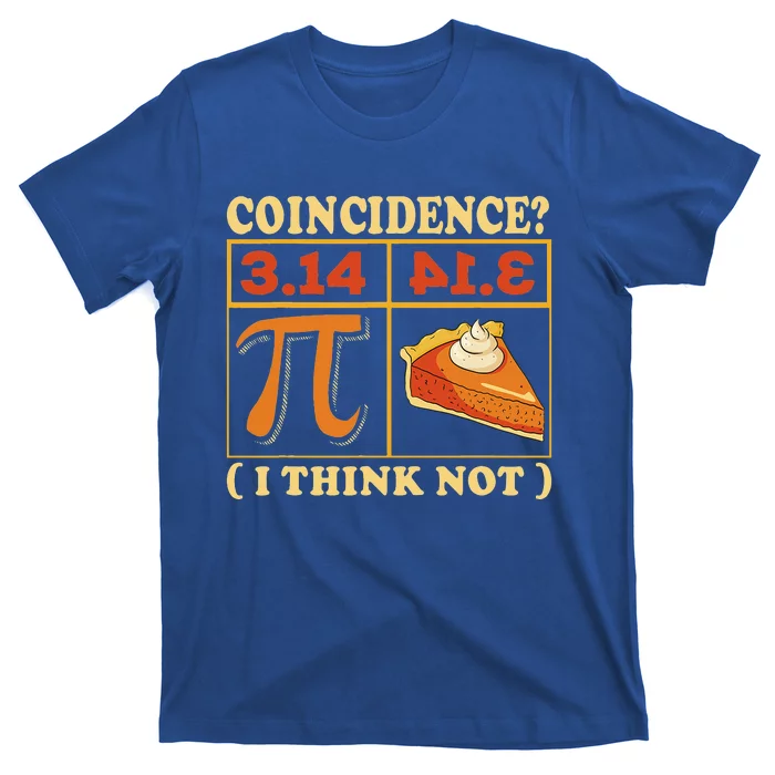 Pi 3,14 Pie Coincidence I Think Not Math Lover Nerd Pi Day T-Shirt