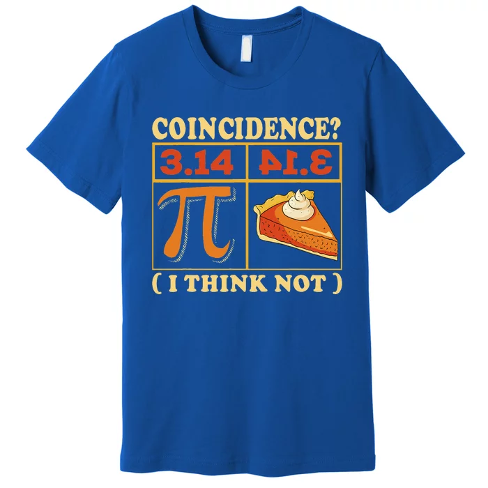 Pi 3,14 Pie Coincidence I Think Not Math Lover Nerd Pi Day Premium T-Shirt