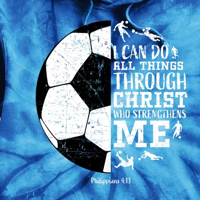 Philippians 4 13 I Can Do All Things Through Christ Who Strengthens Me Soccer Tie Dye Hoodie