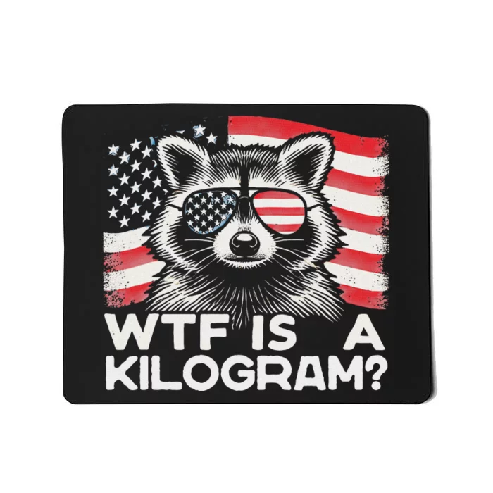 Patriotic 4th Of July Usa Pride Wtf Is A Kilogram Raccoon Mousepad