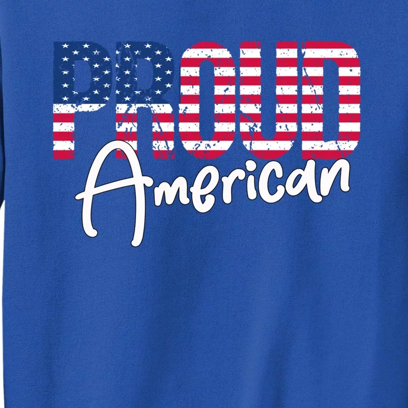 Patriotic 4th Of July Matching Gift Proud To Be An American Cute Gift Sweatshirt