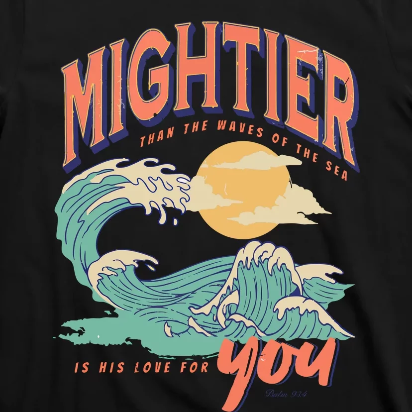 Psalm 93 4 Mightier Than The Waves Of The Sea Is His Love For You T-Shirt