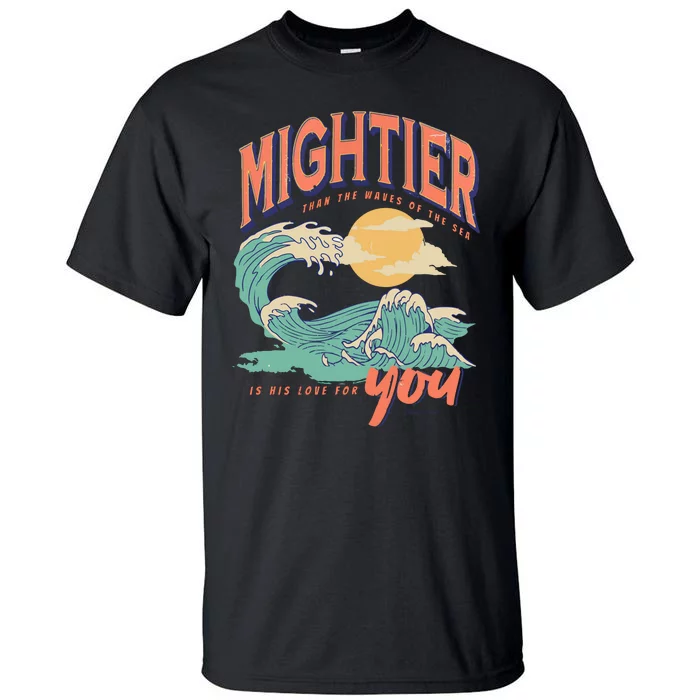 Psalm 93 4 Mightier Than The Waves Of The Sea Is His Love For You Tall T-Shirt