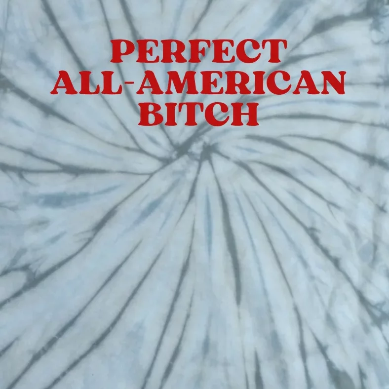 Perfect All American Bitch Aesthetic Tie-Dye T-Shirt