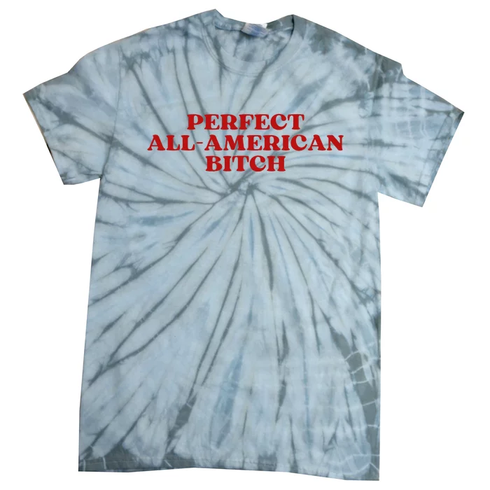 Perfect All American Bitch Aesthetic Tie-Dye T-Shirt