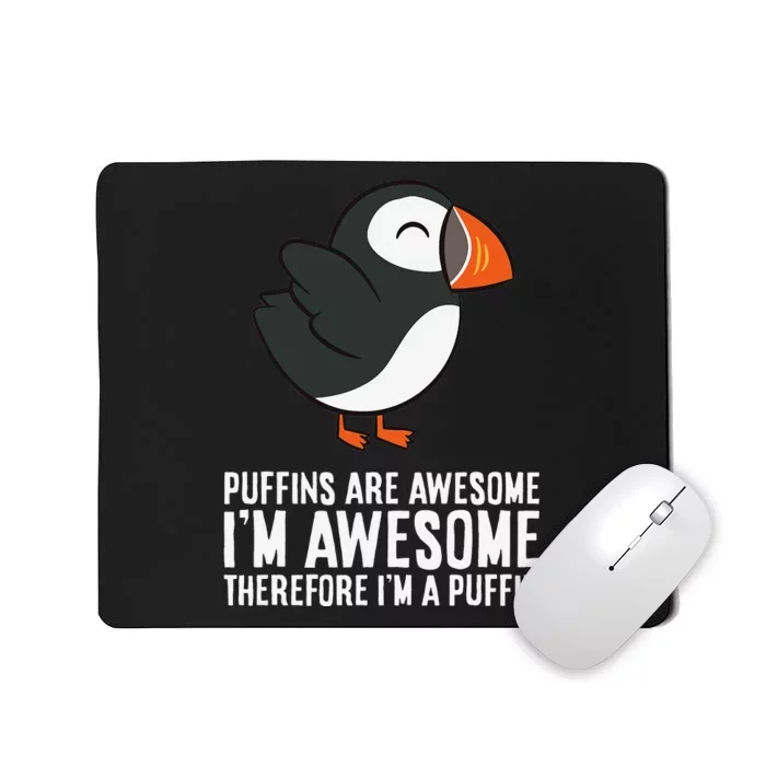 Puffins Are Awesome. I'm Awesome Therefore I'm a Puffin Mousepad