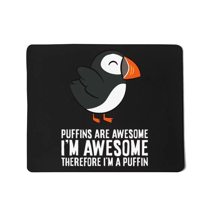 Puffins Are Awesome. I'm Awesome Therefore I'm a Puffin Mousepad