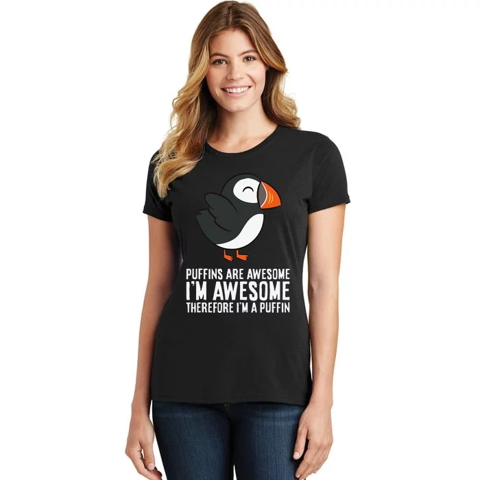 Puffins Are Awesome. I'm Awesome Therefore I'm a Puffin Women's T-Shirt