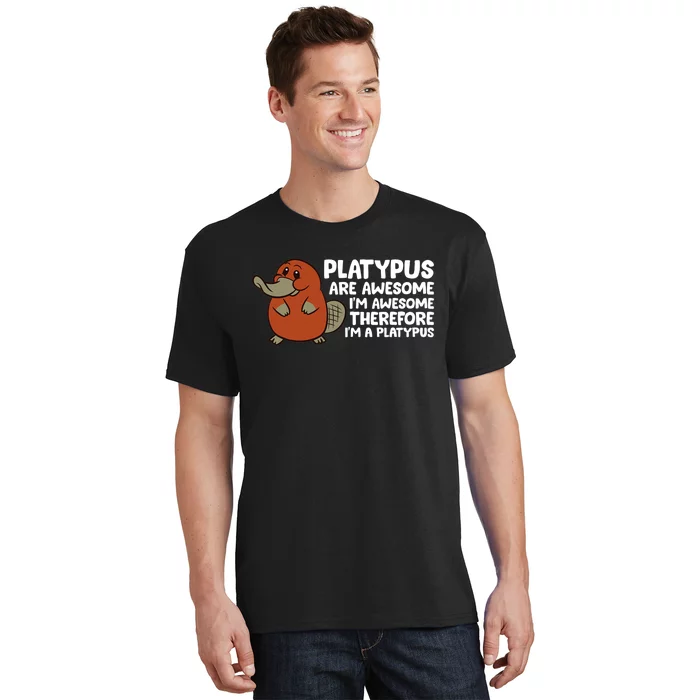 Platypus Are Awesome Im Awesome Therefore Im A Platypus T-Shirt