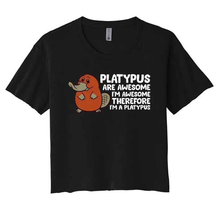 Platypus Are Awesome Im Awesome Therefore Im A Platypus Women's Crop Top Tee