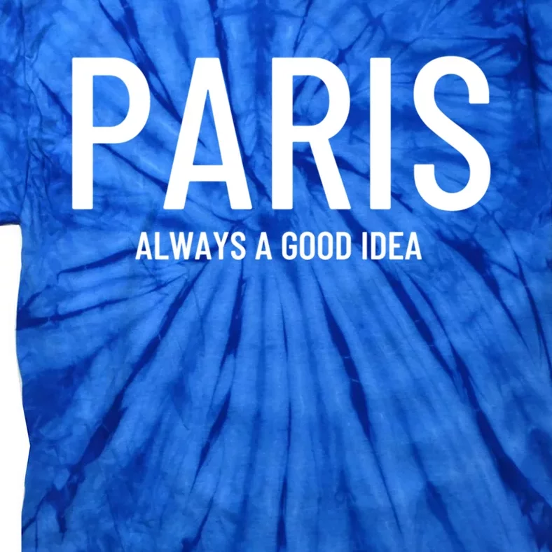 Paris Always A Good Idea Cute Gift Tie-Dye T-Shirt