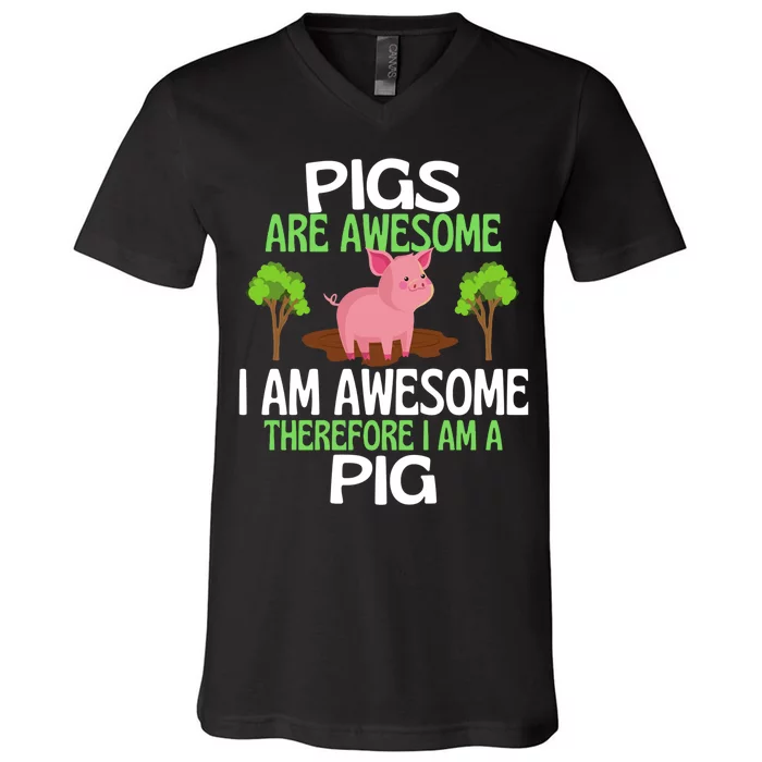 Pigs Are Awesome I Am Awesome Therefore I Am A Pig V-Neck T-Shirt