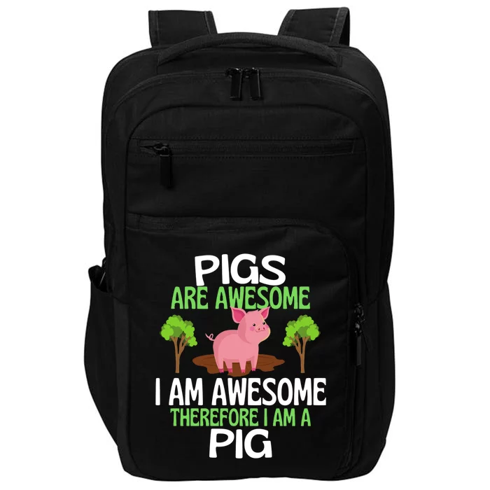 Pigs Are Awesome I Am Awesome Therefore I Am A Pig Impact Tech Backpack