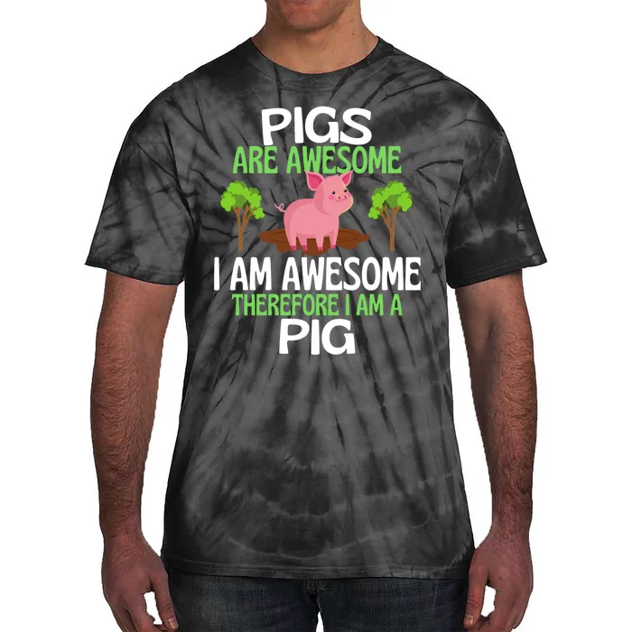 Pigs Are Awesome I Am Awesome Therefore I Am A Pig Tie-Dye T-Shirt