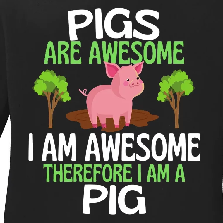 Pigs Are Awesome I Am Awesome Therefore I Am A Pig Ladies Long Sleeve Shirt