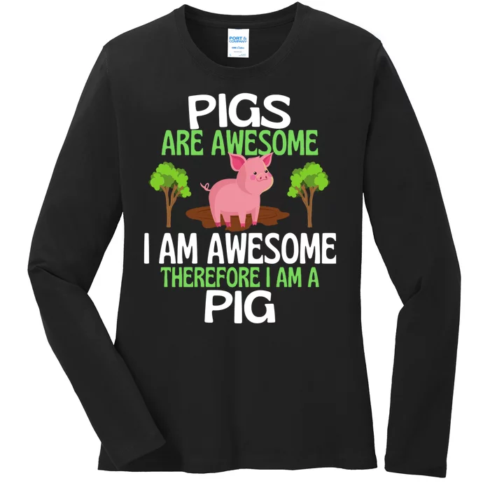 Pigs Are Awesome I Am Awesome Therefore I Am A Pig Ladies Long Sleeve Shirt